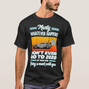 Marty Don't ever Go to 2020 Wenn du das tust, brin T-Shirt