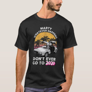 Marty, was passiert, nie gehen bis 2020 Retro T-Shirt
