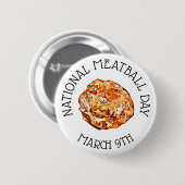 März für den 9. National Meatball Day Button (Vorne & Hinten)