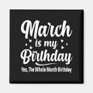 März ist mein Geburtstag ja der ganze Monat Geburt Magnet