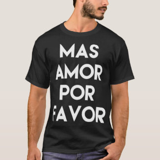 Mas Amor Por Gefallen Spanisch Mehr Liebe Bitte En T-Shirt