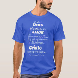 Mas Dios muestra su amor Romanos 5:8-10 T-Shirt
