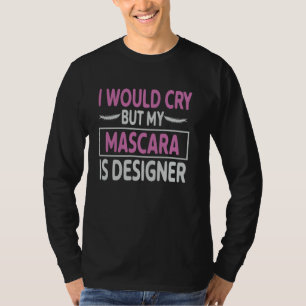 Mascara Mein Mascara Ist Designer  Ideal für Make- T-Shirt