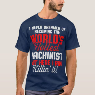 Maschinist Heißester Maschinenbediener Zerspanung T-Shirt