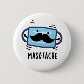 Mask tache Funny Mask Mustache Pun Button (Vorderseite)