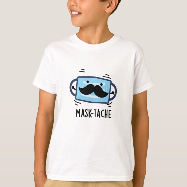 Mask tache Funny Mask Mustache Pun T-Shirt (Vorderseite)