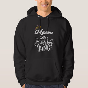 Mason The Birthday King Happy Birthday Men Boys T Hoodie