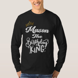 Mason The Birthday King Happy Birthday Men Boys T T-Shirt