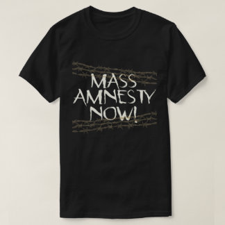 Mass Amnesty Now! T-Shirt