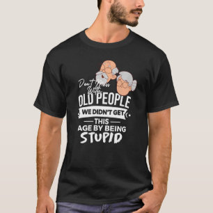 Mass dich nicht mit alten Leuten, bei denen wir ni T-Shirt
