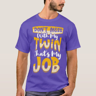 Mass nicht mit meinen beiden, dass meine Arbeit T-Shirt