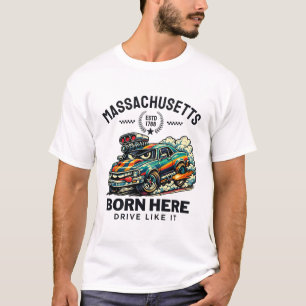 Massachusetts: Hier geboren, so gefahren wie es is T-Shirt