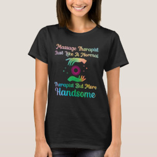 Massagetherapeut wie eine Masseurin T-Shirt
