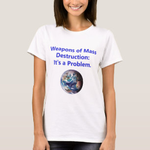 Massenvernichtungswaffen - ein Problem T-Shirt