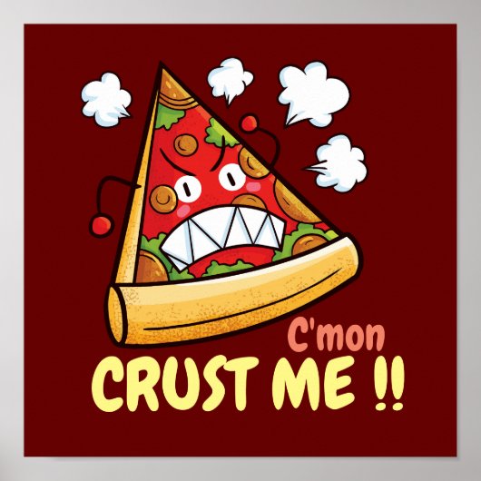 Maßgeschneiderte C'mon Crust Me !! Poster (Vorne)