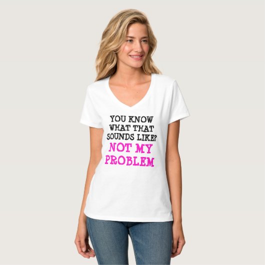 Maßgeschneiderte NICHT MEIN PROBLEM Funny Gag V-Na T-Shirt (Vorderseite Vollansicht)