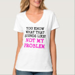 Maßgeschneiderte NICHT MEIN PROBLEM Funny Gag V-Na T-Shirt<br><div class="desc">Einzigartig und lustig WISSEN SIE, WAS DAS ANLÄSST? NICHT MEIN PROBLEM.. V-Nacken-T - Shirt - Einzigartige trendige Serie für coole Erwachsene und Jugendliche. Mit diesem einzigartigen *WISSEN SIE, WAS DAS ANLÄSST? NOT MY PROBLEM* Zitat ist perfekt, um den Spaß zu unterstreichen!!! Kann mit Ihrem Text, Logo, Ihrem Lieblingsbild oder Ihrer...</div>