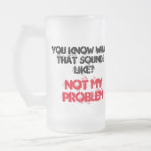 Maßgeschneiderter NICHT MEIN PROBLEM Bierstein Mattglas Bierglas (Links)