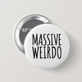 Massive Weirdo Funny Zitat Button (Vorne & Hinten)