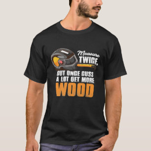 Maßnahme zweimal geschnitten einmal Geschenk für e T-Shirt