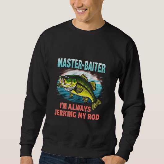 Master Baiter I'm Jerking My Rod Vater Fisher Sweatshirt (Vorderseite)