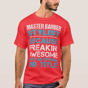 Master Barber Stylist Freaking Phantastischen Job  T-Shirt