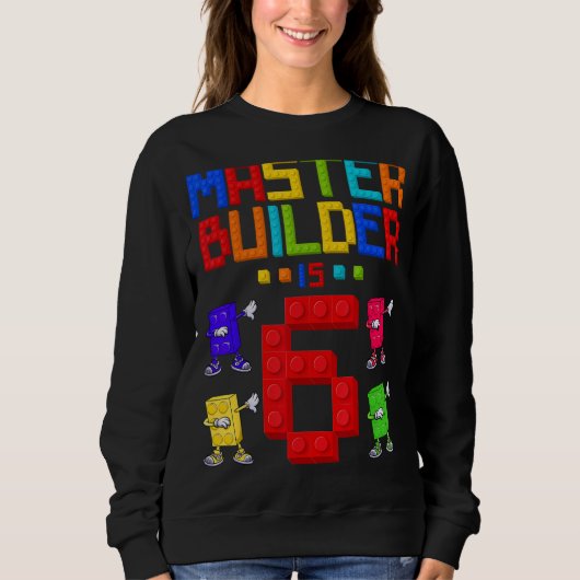 Master Builder ist 6 Jahre alt Gebäude 6. Geburtst Sweatshirt (Vorderseite)