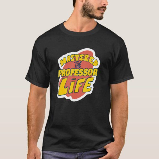 Mastered The Professor Life Funny Professor Saying T-Shirt (Vorderseite)