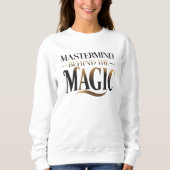 Mastermind hinter der Magie Sweatshirt (Vorderseite)