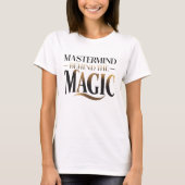 Mastermind hinter der Magie T-Shirt (Vorderseite)