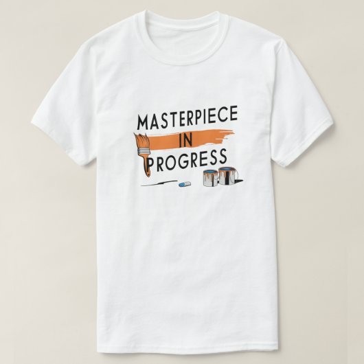Masterpiece in Progress T-Shirt (Design vorne)