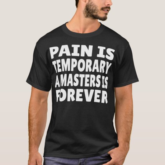 Masters Degree Pain ist temporäres Geschenk Shirt  (Vorderseite)