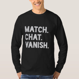 Match, Chat, Verschwinden - Verabreden App T-Shirt