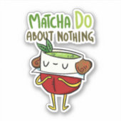 Matcha Do About Nothing Shakespeare Vinyl Sticker (Vorderseite)