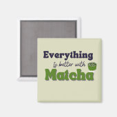 Matcha Green Tee, mit Matcha ist alles besser Magnet (Vorderseite/Rückseite)