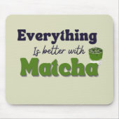 Matcha Green Tee, mit Matcha ist alles besser Mousepad (Vorne)