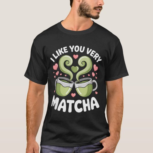 Matcha Tea Quote Green Tea Pun I Like You Very Mat T-Shirt (Vorderseite)