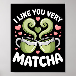 Matcha-Tee-Zitat Grüner Tee Pun Ich mag dich sehr Poster