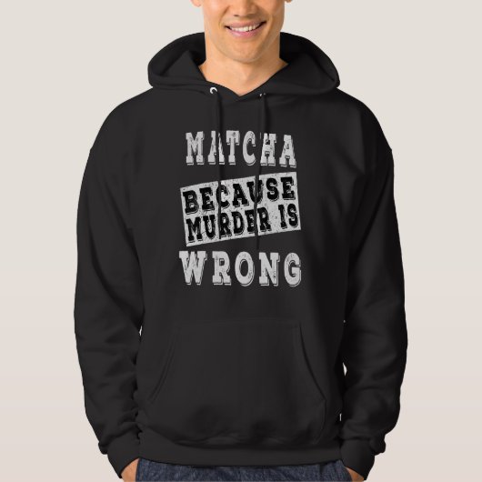 Matcha, weil Mord falsch ist Hoodie (Vorderseite)