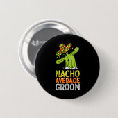 Matching Familie Groom Joke Funny Nacho Durchschni Button (Vorne & Hinten)