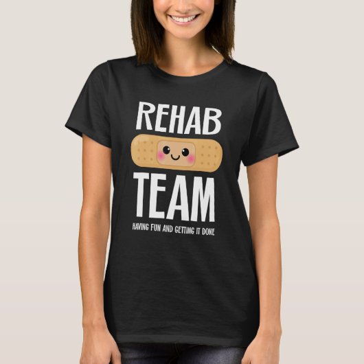 Matching Rehab Team   Having Fun And Getting It Do T-Shirt (Vorderseite)