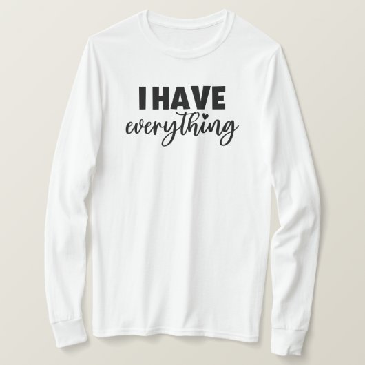 Matchy Apparel "I Have Everything" New Mom Gift LS T-Shirt (Design vorne)