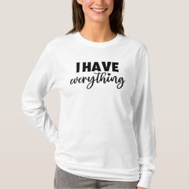 Matchy Apparel "I Have Everything" New Mom Gift LS T-Shirt