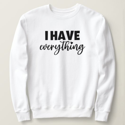 Matchy Apparel "I Have Everything" New Mommy Gift Sweatshirt (Design vorne)