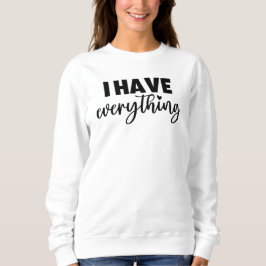 Matchy Apparel "I Have Everything" New Mommy Gift Sweatshirt