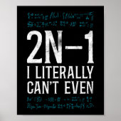 Math 2N -1 I Literally Can'T Even Teacher Nerd Poster (Vorne)