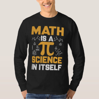 Math Is A Science In Itself I Pi Symbol I Pi T-Shirt