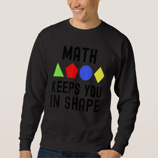 Math Keeps You In Shape - Funny Math, Math Teacher Sweatshirt (Vorderseite)