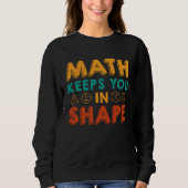Math Keeps You In Shape  Funny Math Teacher Fun Ma Sweatshirt (Vorderseite)