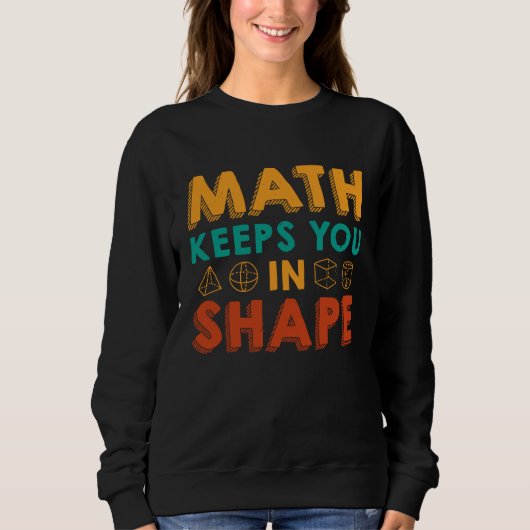 Math Keeps You In Shape  Funny Math Teacher Fun Ma Sweatshirt (Vorderseite)